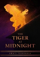 Okładka książki The Tiger at Midnight Swati Teerdhala