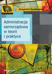 Okładka książki Administracja samorządowa w teorii i praktyce Krzysztof Gawkowski