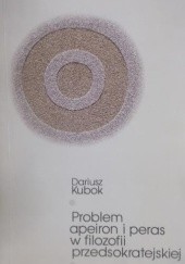 Okładka książki Problem apeiron i peras w filozofii przedsokratejskiej Dariusz Kubok