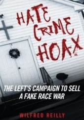 Okładka książki Hate Crime Hoax: The Left’s Campaign to Sell a Fake Race War Wilfred Reilly