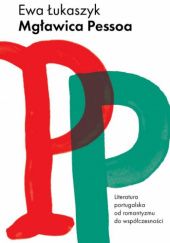Mgławica Pessoa. Literatura portugalska od romantyzmu do współczesności