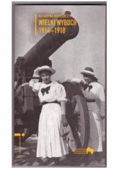 Okładka książki Wielki wybuch 1914-1918 Katarzyna Kobylarczyk