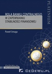 Okładka książki Rola banku centralnego w zapewnieniu stabilności finansowej Paweł Smaga