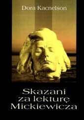Okładka książki Skazani za lekturę Mickiewicza. Z archiwów Lwowa i Wilna Dora Kacnelson