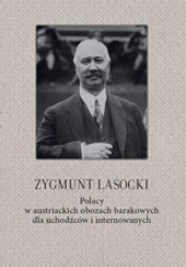 Okładka książki Polacy w austriackich obozach barakowych dla uchodźców i internowanych Zygmunt Lasocki