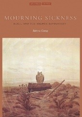 Okładka książki Mourning Sickness: Hegel and the French Revolution Rebecca Comay