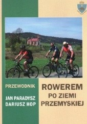 Okładka książki Rowerem po Ziemi Przemyskiej. Przewodnik Dariusz Hop, Jan Paradysz