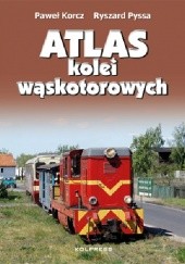 Okładka książki Atlas Kolei Wąskotorowych Paweł Korcz