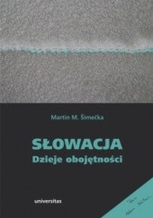 Okładka książki Słowacja. Dzieje obojętności Martin M. Šimečka