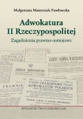 Okładka książki Adwokatura II Rzeczypospolitej. Zagadnienia prawno-ustrojowe Małgorzata Materniak-Pawłowska