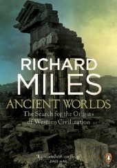 Okładka książki Ancient Worlds. The Search for the Origins of Western Civilization Richard Miles