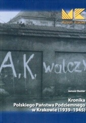 Okładka książki Kronika Polskiego Państwa Podziemnego w Krakowie (1939-1945) Janusz Baster