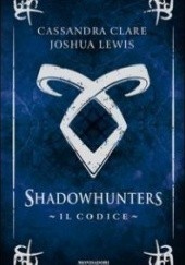 Okładka książki Shadowhunters. Il Codice Cassandra Clare, Joshua Lewis