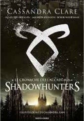 Okładka książki Le cronache dell'Accademia Shadowhunters Cassandra Clare, Cassandra Jean