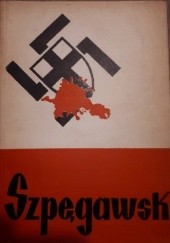 Okładka książki Szpęgawsk: z martyrologii mieszkańców Kociewia Marian Gregorek, Maria Kozłowska