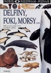 Okładka książki Delfiny, foki, morsy... Vassili Papastavrou