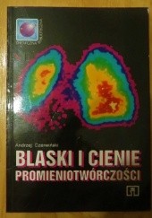 Okładka książki Blaski i cienie promieniotwórczości. Andrzej Czerwiński