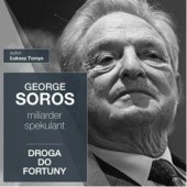 Okładka książki George Soros. Miliarder i spekulant. Droga do fortuny Łukasz Tomys