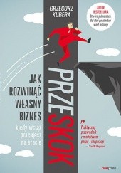 Okładka książki Przeskok. Jak rozwinąć własny biznes, kiedy wciąż pracujesz na etacie Grzegorz Kubera