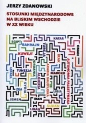 Okładka książki Stosunki międzynarodowe na Bliskim Wschodzie w XX wieku Jerzy Zdanowski
