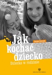 Okładka książki Jak kochać dziecko. Dziecko w rodzinie Janusz Korczak
