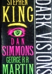 Okładka książki Dark Visions Stephen King, George R.R. Martin, Dan Simmons