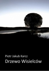 Okładka książki Drzewo Wisielców Piotr Jakub Karcz