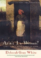 Okładka książki Ar'n't I a Woman? Female Slaves in the Plantation South Deborah Gray White