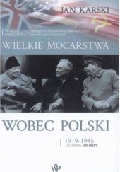 Okładka książki Wielkie mocarstwa wobec Polski 1919-1945 Jan Karski