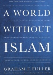 Okładka książki A World Without Islam Graham E. Fuller