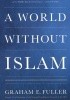 Okładka książki A World Without Islam Graham E. Fuller