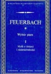 Okładka książki Wybór pism. Myśli o śmierci i nieśmiertelności. T I Ludwig Andreas Feuerbach
