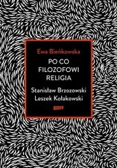 Okładka książki Po co filozofowi religia. Stanisław Brzozowski, Leszek Kołakowski Ewa Bieńkowska