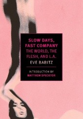 Okładka książki Slow Days, Fast Company Eve Babitz, Eve Babitz