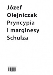 Okładka książki Pryncypia i marginesy Schulza. Eseje Józef Olejniczak