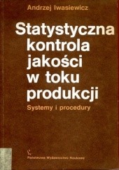 Okładka książki Statystyczna kontrola jakości w toku produkcji. Systemy i procedury Andrzej Iwasiewicz