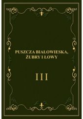 Okładka książki Puszcza Białowieska, żubry i łowy Franciszek Gliński, Jewgenij Wiszniakow