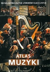 Okładka książki Atlas muzyki. 100 najsłynniejszych utworów klasycznych Oskar Łapeta
