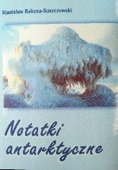 Okładka książki Notatki antarktyczne Stanisław Rakusa-Suszczewski