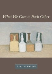 Okładka książki What We Owe to Each Other Thomas Scanlon