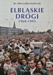Okładka książki Elbląskie drogi 1968-1993 Mieczysław Józefczyk
