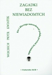 Okładka książki Zagadki bez niewiadomych czyli Kto i dlaczego zamordował polską powieść kryminalną Wojciech Piotr Kwiatek