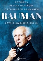 Okładka książki Bauman. Czynić swojskie obcym. Rozmowa Petera Haffnera z Zygmuntem Baumanem Peter Haffner
