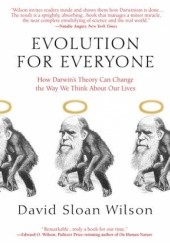Okładka książki Evolution for Everyone: How Darwins Theory Can Change the Way We Think About Our Lives DAVID SLOAN WILSON