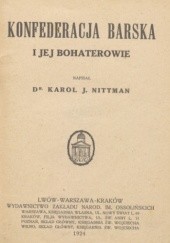 Okładka książki Konfederacja barska i jej bohaterowie Karol Jan Nittman