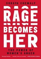 Okładka książki Rage Becomes Her: The Power of Women's Anger Soraya Chemaly