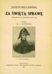 Okładka książki Za świętą sprawę: opowieść na tle powstania roku 1830 Karol Jan Nittman