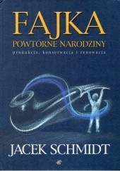 Okładka książki Fajka - powtórne narodziny. Produkcja, konserwacja i renowacja Jacek Schmidt