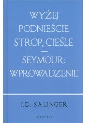 Okładka książki Wyżej podnieście strop, cieśle. Seymour: wprowadzenie J.D. Salinger