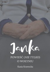 Okładka książki Janka - powieść (nie tylko) o Wołyniu Kasia Krawiecka